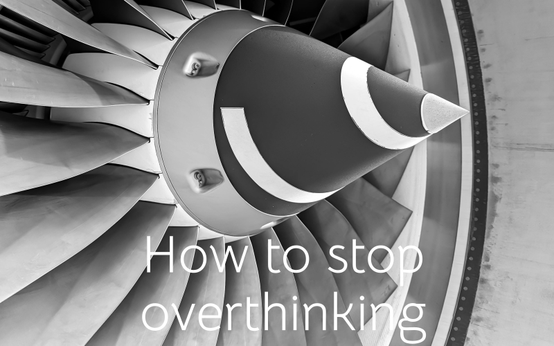How to stop overthinking