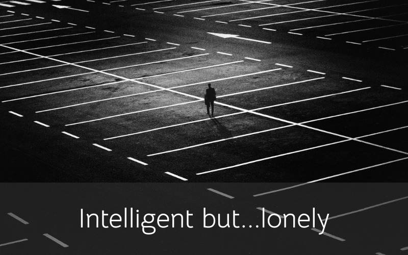 Intelligent but lonely